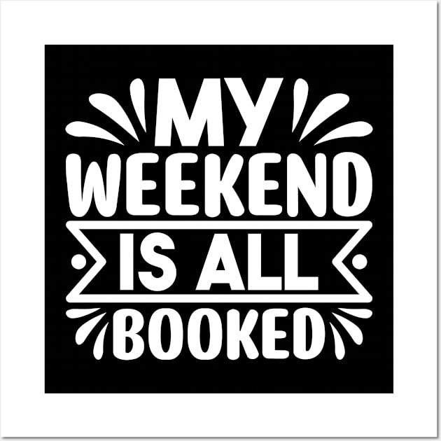 My weekend is all booked Wall Art by Perfect Spot